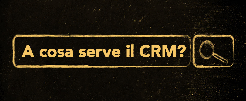 A cosa serve il CRM?